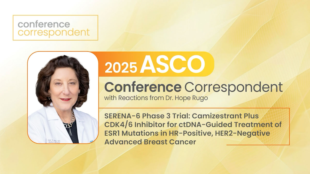 SERENA-6 Phase 3 Trial: Camizestrant Plus CDK4/6 Inhibitor for ctDNA-Guided Treatment of ESR1 Mutations in HR-Positive, HER2-Negative Advanced Breast Cancer